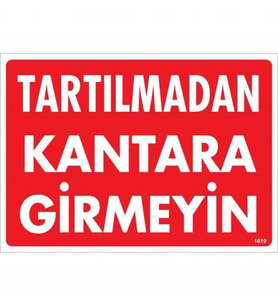 Tartılmadan Kantara Girmeyin Uyarı Levhası 25x35 KOD:1619