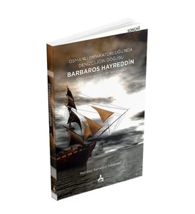 Osmanlı İmparatorluğu'nda Denizciliğin Doğuşu Barbaros Hayreddin