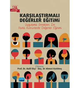KARŞILAŞTIRMALI DEĞERLER EĞİTİMİ - Uygulama Örnekleri ile Farklı Kültürlerde Değerler Eğitimi