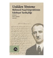 Usulden Yönteme - Mehmed Fuad Köprülü'nün Edebiyat Tarihçiliği