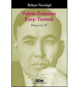 Vaktin Zulmüne Karşı Yazmak - Düzyazılar III