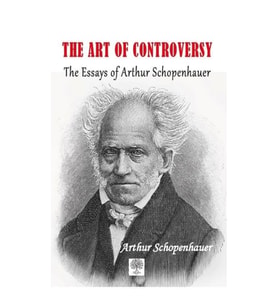 The Art of Controversy The Essays of Arthur Schopenhauer