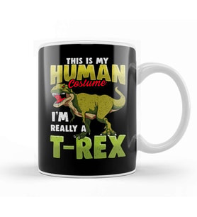 Funny This Is My Human Costume I m Really A T Rex Kupa Bardak Porselen