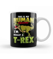 Funny This Is My Human Costume I m Really A T Rex Kupa Bardak Porselen