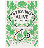 Staying Alive In Toxic Times: A Seasonal Guide To Lifelong Health