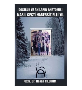 Dostluk ve Anıların Anatomisi - Nasıl Geçti Habersiz Elli Yıl