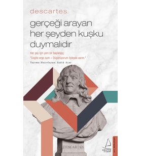 Descartes – Gerçeği Arayan Her Şeyden Kuşku Duymalıdır - Sadık Acar