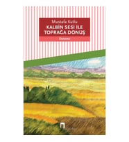 Kalbin Sesi ile Toprağa Dönüş