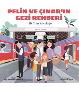 Pelin ve Çınar'ın Gezi Rehberi - İlk Tren Yolculuğu