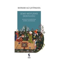 Şems-Mevlana Dostluğu - Benlik Duvarından Kerpiç Koparmak