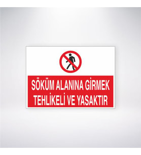 Söküm Alanına Girmek Tehlikeli ve Yasaktır 21x28 Arkası Yapışkanlı Levha