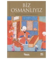 Biz Osmanlıyız - Yavuz Bahadıroğlu - Nesil Yayınları