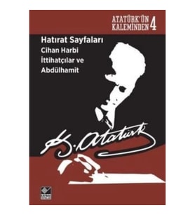 Hatırat Sayfaları: Cihan Harbi İttihatçılar ve Abdülhamit