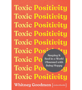 Toxic Positivity: How To Embrace Every Emotion In A Happy-Obsessed World
