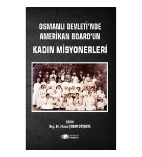 Osmanlı Devleti'nde Amerikan Board'un Kadın Misyonerleri