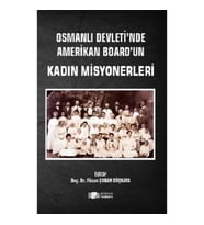 Osmanlı Devleti'nde Amerikan Board'un Kadın Misyonerleri