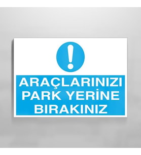 Araçlarınızı Park Yerine Bırakınız Uyarı Levhası 50x70cm (Karışık)