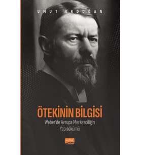 Ötekinin Bilgisi: Weber’de Avrupa Merkezciliğin Yapısökümü