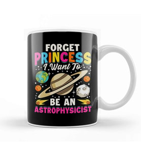Forget Princess I Want To Be An Astrophysicist Pun Kupa Bardak Porselen