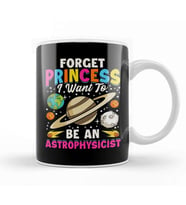 Forget Princess I Want To Be An Astrophysicist Pun Kupa Bardak Porselen