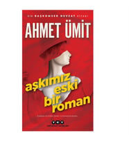 Aşkımız Eski Bir Roman Ahmet Ümit Yapı Kredi Yayınları