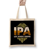 Ipa Lot When I Drink Cute IPA Lot When I Drink Funny Beer Drinker s Pun Bez Çanta Uzun Saplı
