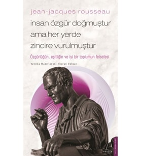 Jean-Jacques Rousseau-İnsan Özgür Doğmuştur Ama Her Yerde Zincire Vurulmuştur