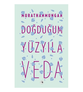 DOĞDUĞUM YÜZ YILA VEDA