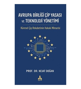 Avrupa Birliği Çip yasası ve Teknoloji Yönetimiİ: Küresel Çiğ Rekabetinin Hukuki Mimarisi