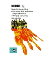 Kuruluş: Mektebi Sultaniden Galatasaray Spor Kulübüne Türkiyede Futbolun Erken Çağı (1904-1907)