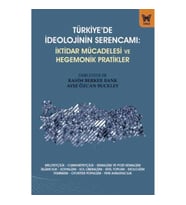 Türkiye’de İdeolojinin Serencamı - İktidar Mücadelesi ve Hegemonik Pratikler