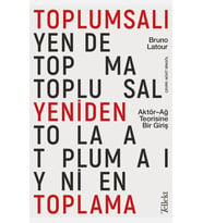 Toplumsalı Yeniden Toplama: Aktör-Ağ Teorisine Bir Giriş