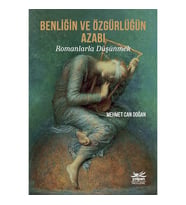 Benliğin Ve Özgürlüğün Azabı - Romanlarla Düşünmek