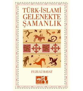 Türk – İslami Gelenekte Şamanlık