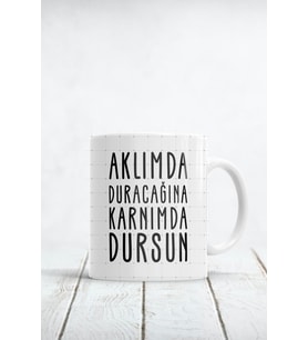 Aklımda Duracağına Karnımda Dursun Baskılı Kupa Bardak