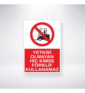 Yetkisi Olmayan Hiç Kimse Forklift Kullanamaz 21x28 Arkası Yapışkanlı Levha