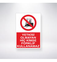 Yetkisi Olmayan Hiç Kimse Forklift Kullanamaz 21x28 Arkası Yapışkanlı Levha
