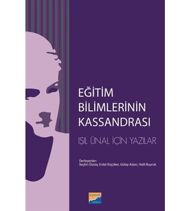 Eğitim Bilimlerinin Kassandrası: Işıl Ünal İçin Yazılar (Krem)