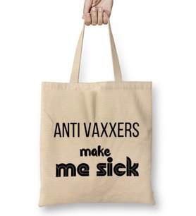 Anti Vaxxers Make Me Sick Bez Çanta Uzun Saplı