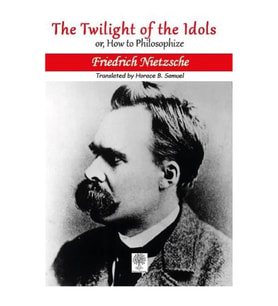 The Twilight of the Idols or, How to Philosophize