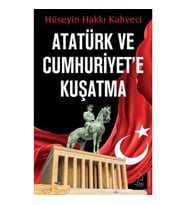 Atatürk ve Cumhuriyet’e Kuşatma