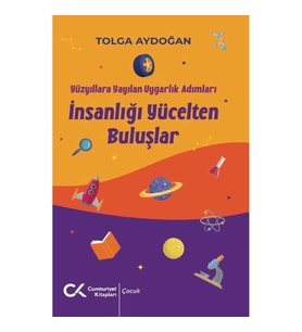 Yüzyıllara Yayılan Uygarlık Adımları - İnsanlığı Yücelten Buluşlar