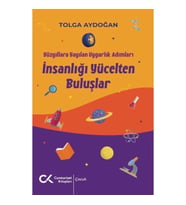 Yüzyıllara Yayılan Uygarlık Adımları - İnsanlığı Yücelten Buluşlar