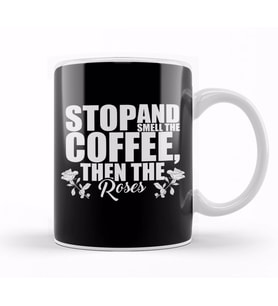 Stop And Smell The Coffee Then The Roses Funny Kupa Bardak Porselen