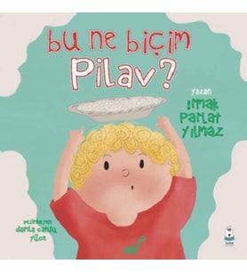 Bu Ne Biçim Pilav ?