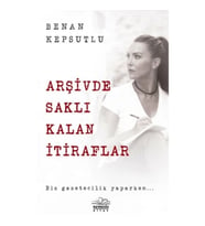 Arşivde Saklı Kalan İtiraflar