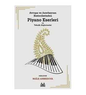 Avrupa ve Azerbaycan Bestecilerinden Piyano Eserleri ve Teknik Alıştırmalar