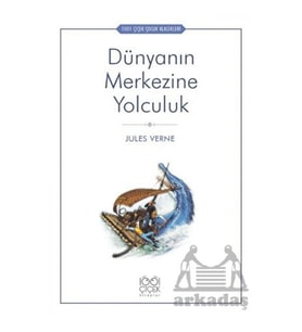 Dünyanın Merkezine Yolculuk - 1001 Çiçek Çocuk Klasikleri