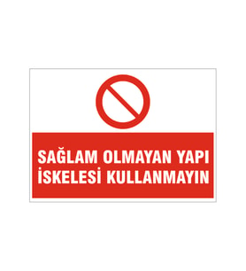 Sağlam olmayan yapı iskelesi kullanmayın, isg uyarı levhası