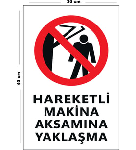 Metal Hareketli Makina Aksamına Yaklaşma 30 cm x 40 cm A3 Büyüklüğünde Uyarı Levhası Yönlendirme